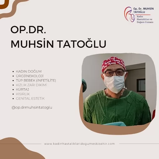 Op.Dr. Muhsin TATOĞLU Kadın Hastalıkları ve Doğum Uzmanı | Tüp Bebek ve İnfertilite Uzmanı Eskişehir Tepebaşı